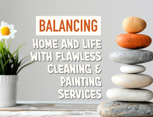 Balancing Home and Life with Flawless Cleaning & Painting Services